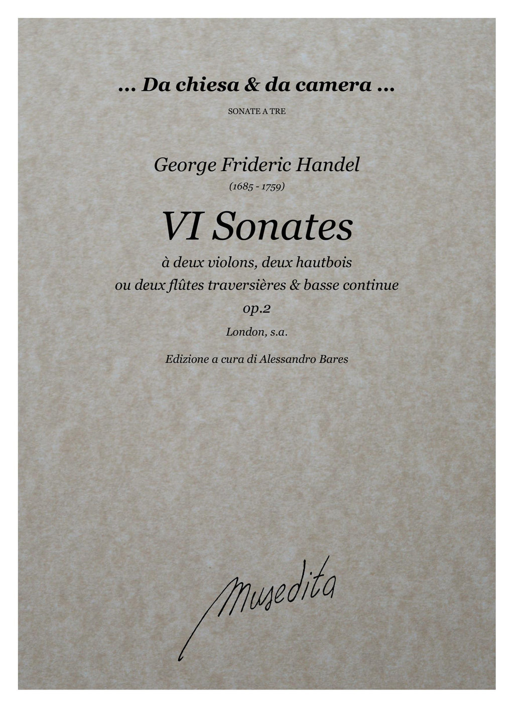 G.Fr. Haendel: VI Sonates à deux Violons, deux Hautbois ou deux Flutes traversieres & Basse Continue (London, [1731 ca.])
